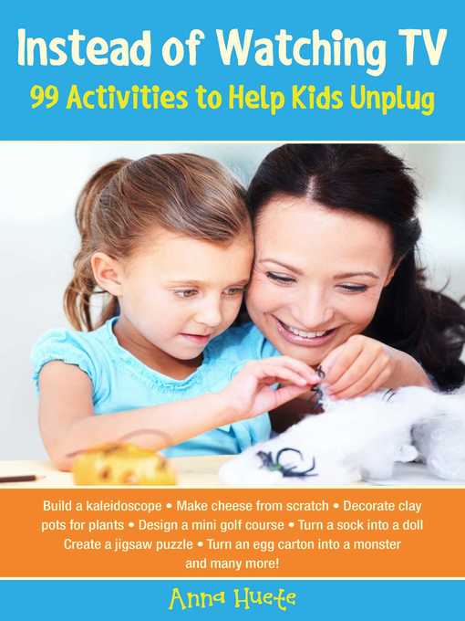 Title details for Instead of Watching TV: 99 Activities to Help Kids Unplug by Anna Huete - Available